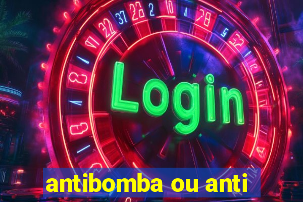 antibomba ou anti-bomba